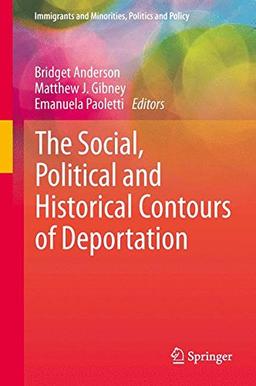 The Social, Political and Historical Contours of Deportation (Immigrants and Minorities, Politics and Policy)