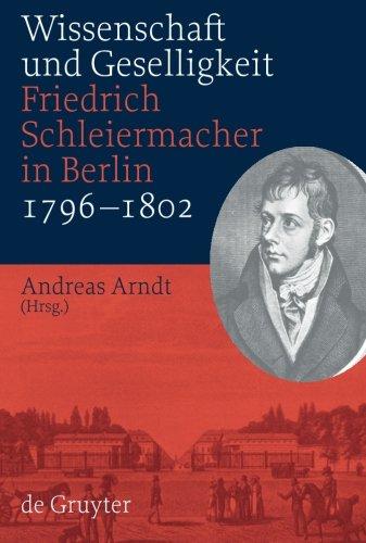 Wissenschaft und Geselligkeit: Friedrich Schleiermacher in Berlin 1796-1802