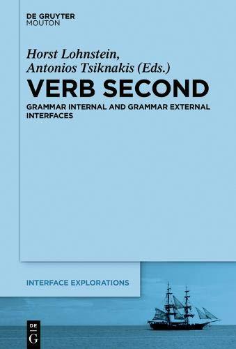 Verb Second: Grammar Internal and Grammar External Interfaces (Interface Explorations [IE], Band 34)