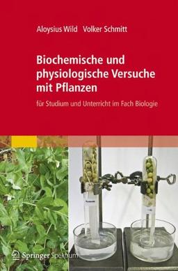 Biochemische und physiologische Versuche mit Pflanzen: Für Studium und Unterricht im Fach Biologie (German Edition)