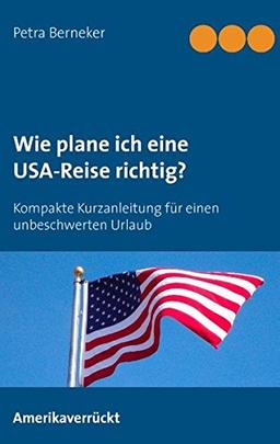 Wie plane ich eine USA-Reise richtig?: Kurzanleitung für einen unbeschwerten Urlaub