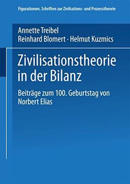 Zivilisationstheorie in der Bilanz: Beitrage zum 100. Geburtstag von Norbert Elias (Figurationen) (German Edition) (Figurationen. Schriften zur Zivilisations- und Prozesstheorie)