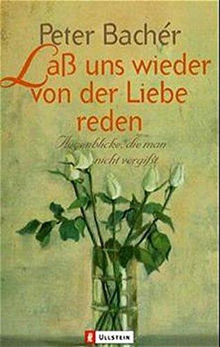 Lass uns wieder von der Liebe reden: Augenblicke, die man nicht vergisst (Ullstein Taschenbuch)