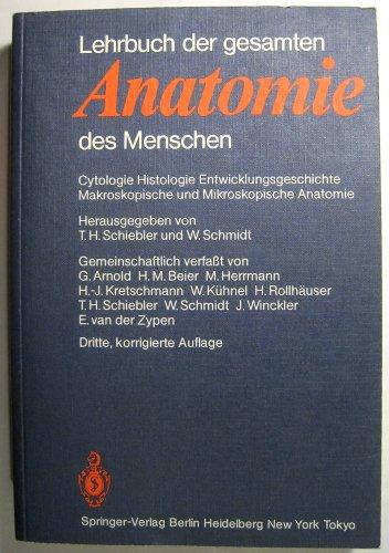 Lehrbuch der gesamten Anatomie des Menschen: Cytologie Histologie Entwicklungsgeschichte Makroskopische und Mikroskopische Anatomie