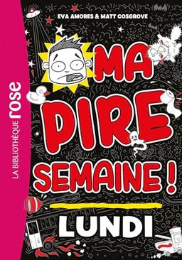 Ma pire semaine !. Vol. 1. Lundi