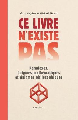 Ce livre n'existe pas : paradoxes, énigmes mathématiques et énigmes philosophiques