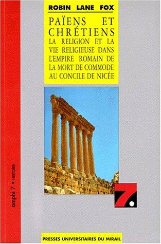 Païens et chrétiens : la religion et la vie religieuse dans l'Empire romain de la mort de Commode au Concile de Nicée