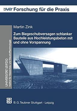 Zum Biegeschubversagen Schlanker Bauteile aus Hochleistungsbeton mit und ohne Vorspannung (Forschung für die Praxis) (German Edition): Diss.