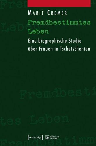 Fremdbestimmtes Leben: Eine biographische Studie über Frauen in Tschetschenien