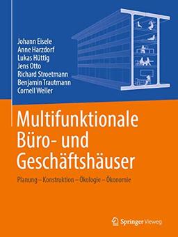 Multifunktionale Büro- und Geschäftshäuser: Planung – Konstruktion – Ökologie – Ökonomie