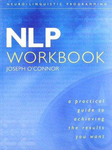 Nlp Workbook: A Practical Guide to Achieving the Results You Want