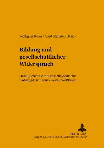 Bildung und gesellschaftlicher Widerspruch: Hans-Jochen Gamm und die deutsche Pädagogik seit dem Zweiten Weltkrieg (Studien zur Bildungsreform)