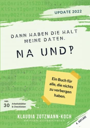 Dann haben die halt meine Daten. Na und?!: Ein Buch für alle, die nichts zu verbergen haben. (Vierte, überarbeitete und erweiterte Auflage)