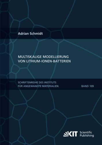 Multiskalige Modellierung von Lithium-Ionen-Batterien (Schriftenreihe des Instituts für Angewandte Materialien, Karlsruher Institut für Technologie, Band 109)