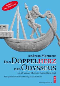 Das Doppelherz des Odysseus und warum Ithaka in Deutschland liegt: Eine pathetische Liebeserklärung an Deutschland