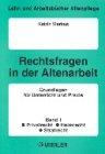 Arbeitsrecht in der Altenarbeit. Grundlagen für Unterricht und Praxis: Rechtskunde, Grundlagen für Unterricht und Praxis, Bd.1, Rechtsfragen aus den Gebieten Privatrecht, Strafrecht