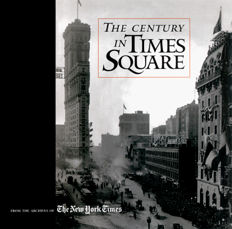 The Century in Times Square: Archives of the "New York Times"