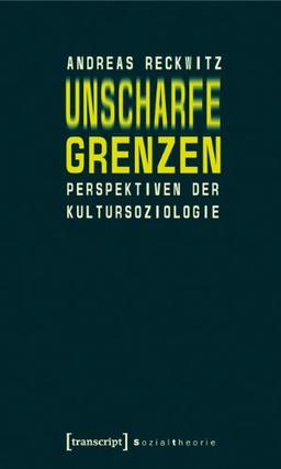 Unscharfe Grenzen: Perspektiven der Kultursoziologie