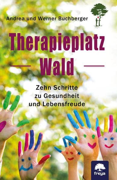 Therapieplatz Wald: Zehn Schritte zu Gesundheit und Lebensfreude