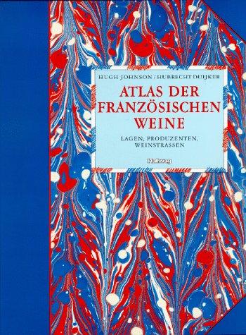 Atlas der französischen Weine. Lagen, Produzenten, Weinstrassen