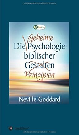 Die geheime Psychologie biblischer Prinzipien