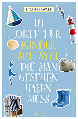 111 Orte für Kinder auf Sylt, die man gesehen haben muss: Reiseführer