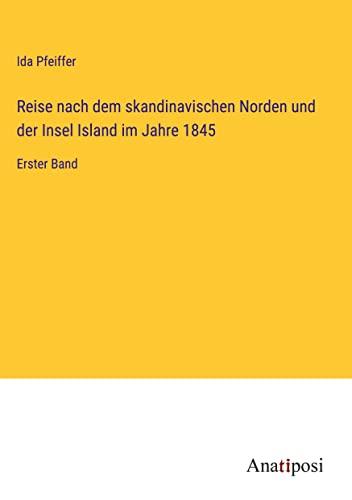 Reise nach dem skandinavischen Norden und der Insel Island im Jahre 1845: Erster Band