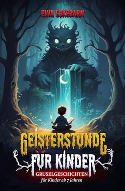 Geisterstunde für Kinder: Gruselgeschichten für Kinder ab 7 Jahren