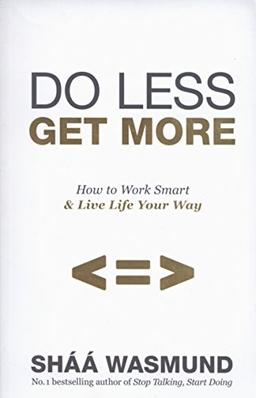 Do Less, Get More: How to Work Smart and Live Life Your Way