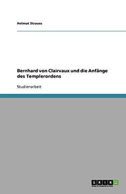 Bernhard von Clairvaux und die Anfänge des Templerordens