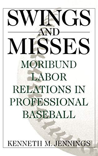 Swings and Misses: Moribund Labor Relations in Professional Baseball (Contributions in Women's Studies; 160)