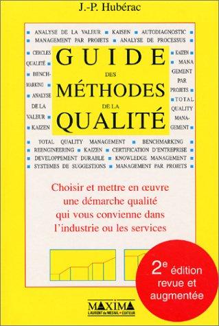 Guide des méthodes de la qualité : choisir et mettre en oeuvre une démarche qualité qui vous convienne dans l'industrie ou les services