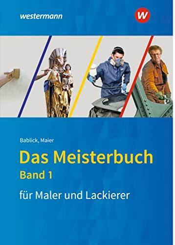 Das Meisterbuch für das Maler- und Lackiererhandwerk: Band 1 (Das Meisterbuch für Maler / -innen und Lackierer / -innen)