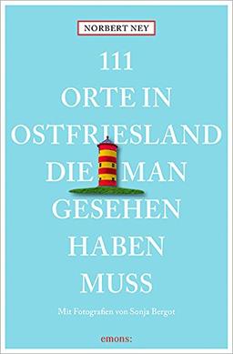 111 Orte in Ostfriesland, die man gesehen haben muss: Reiseführer