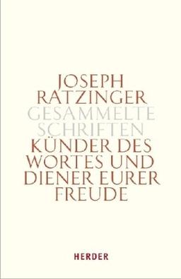 Joseph Ratzinger - Gesammelte Schriften: Künder des Wortes und Diener eurer Freude: Theologie und Spiritualität des Weihesakramentes: Zu Theologie und Spiritualität des Ordo: Bd 12