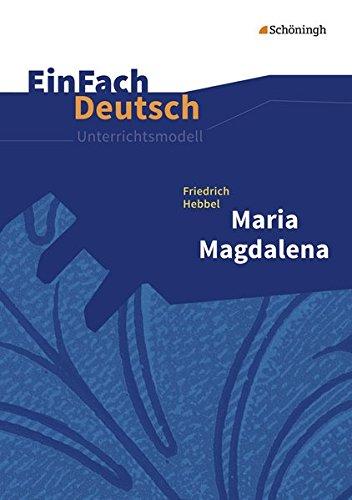 EinFach Deutsch Unterrichtsmodelle: Friedrich Hebbel: Maria Magdalena: Gymnasiale Oberstufe