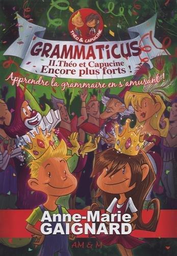 Grammaticus. Vol. 2. Théo et Capucine, encore plus forts ! : apprendre la grammaire en s'amusant !