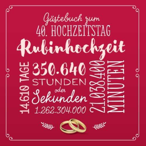 Gästebuch zum 40. Hochzeitstag ~ Rubinhochzeit: Deko & Geschenk zur Feier der Rubin Hochzeit - 40 Jahre - Buch für Glückwünsche und Fotos der Gäste