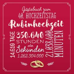 Gästebuch zum 40. Hochzeitstag ~ Rubinhochzeit: Deko & Geschenk zur Feier der Rubin Hochzeit - 40 Jahre - Buch für Glückwünsche und Fotos der Gäste