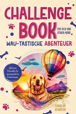 Wau-tastische Abenteuer: Das ultimative Challenge Book für Dich und Deinen Hund - inklusive Fotoseiten für unvergessliche Erinnerungen