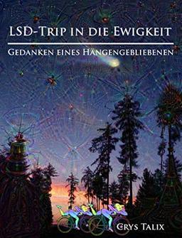 LSD-Trip in die Ewigkeit – Gedanken eines Hängengebliebenen