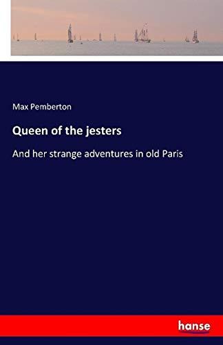 Queen of the jesters: And her strange adventures in old Paris