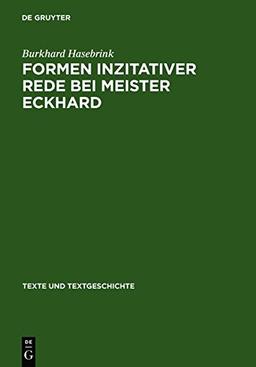 Formen inzitativer Rede bei Meister Eckhard: Untersuchungen zur literarischen Konzeption der deutschen Predigt (Texte und Textgeschichte, Band 32)