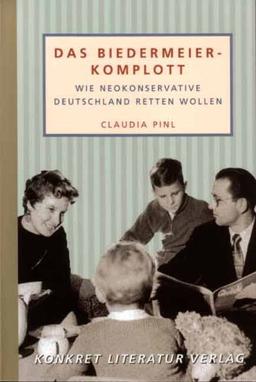 Das Biedermeier-Komplott: Wie Neokonservative Deutschland retten wollen