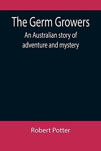 The Germ Growers: An Australian story of adventure and mystery