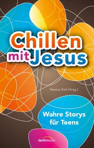 Chillen mit Jesus: Wahre Storys für Teens