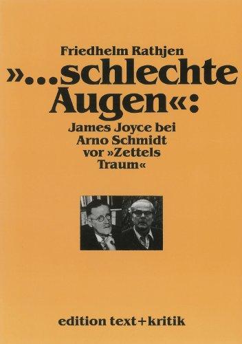 "... schlechte Augen": James Joyce bei Arno Schmidt vor "Zettels Traum". Ein annotierender Kommentar