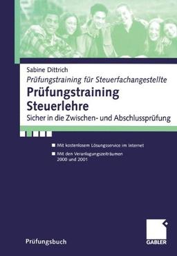 Prüfungstraining Steuerlehre. Sicher in die Zwischen- und Abschlussprüfung (Prüfungstraining für Steuerfachangestellte)