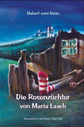 Die Rosenzüchter von Maria Laach: Nusseleins sechster Eifel-Fall