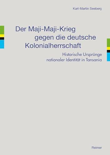 Der Maji-Maji-Krieg gegen die deutsche Kolonialherrschaft: Historische Ursprünge nationaler Identität in Tansania